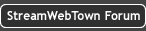 StreamWebTown Forum